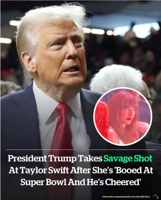 President Trump takes savag3 shot at Taylor Swift after she’s ‘booed at Super Bowl and he’s cheered’