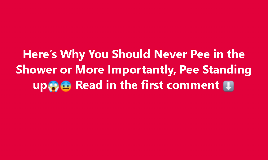 Here’s Why You Should Never Pee in the Shower or More Importantly, Pee Standing up😱😨 Read in the first comment ⬇️